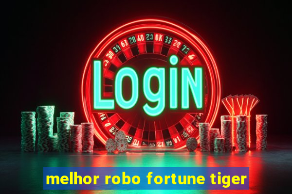 melhor robo fortune tiger